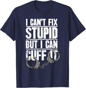 Police Officer Gift I Can't Fix Stupid But I Can Cuff It T-Shirt - T-Shirt | Navy
