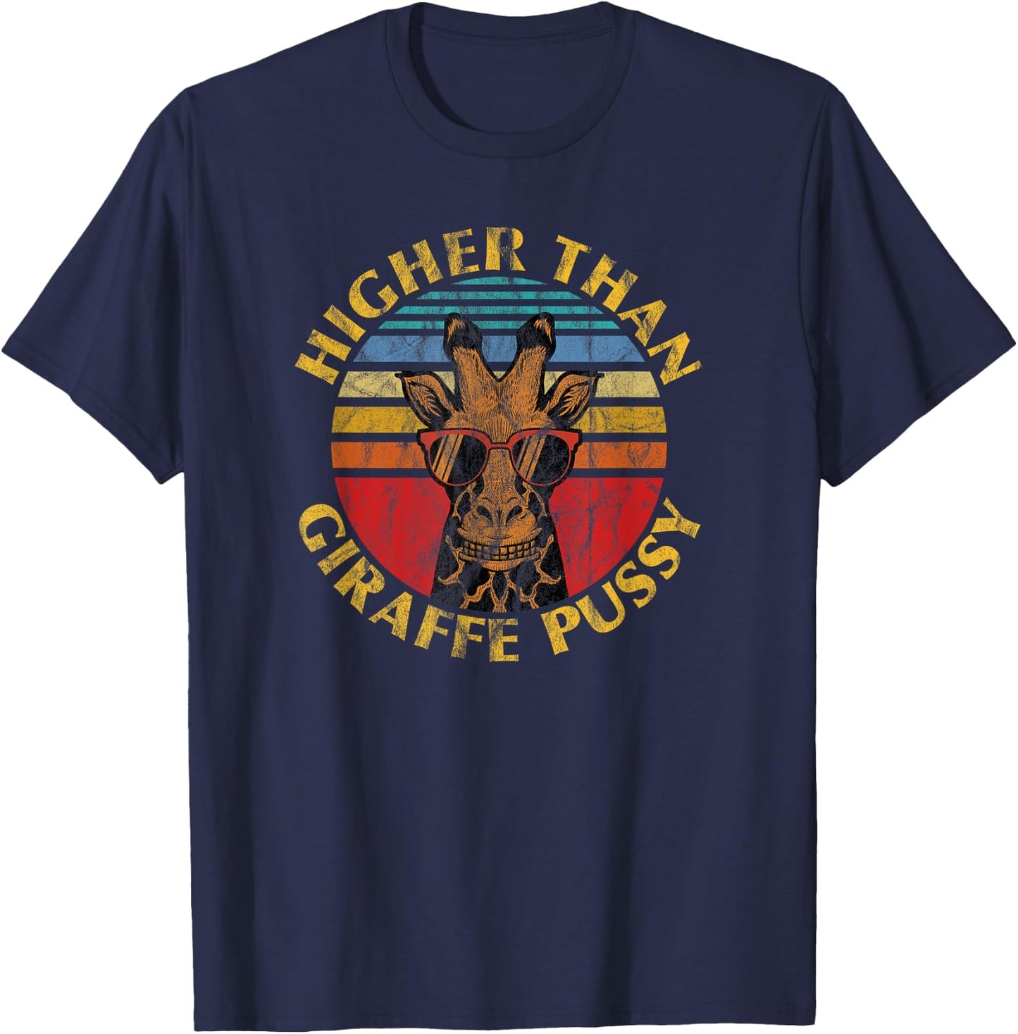 Higher Than Giraffe Pussy Funny Stoner Weed T-Shirt - T-Shirt | Navy