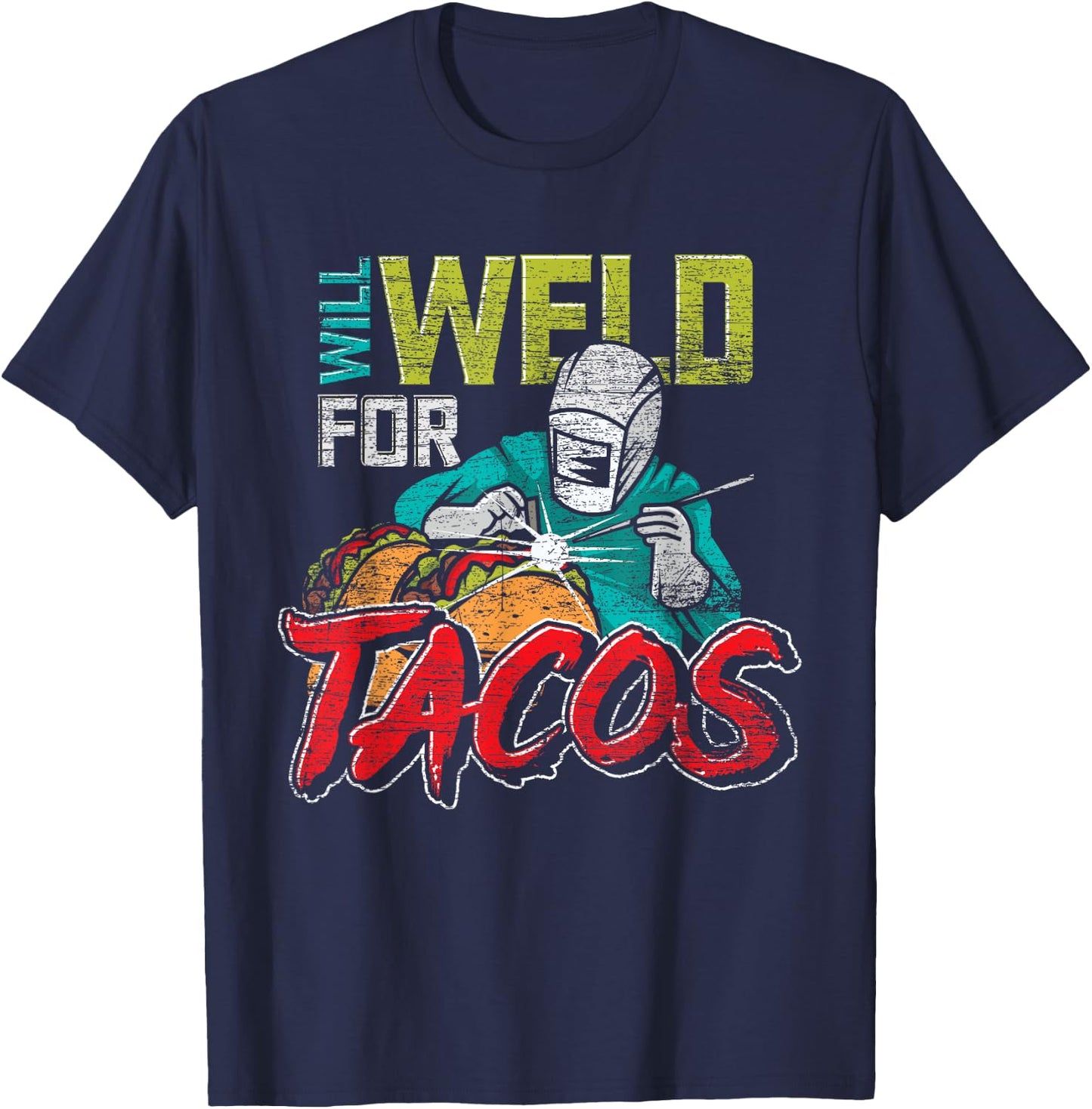 Funny Mexican Food Lover Welder Will Weld For Tacos Welding T-Shirt - T-Shirt | Navy
