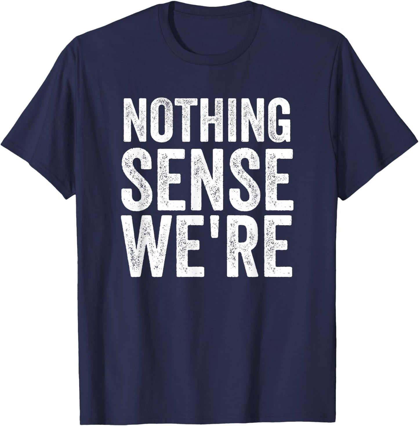 Nothing Makes Sense When We're Apart Funny Matching Couples T-Shirt - T-Shirt | Navy
