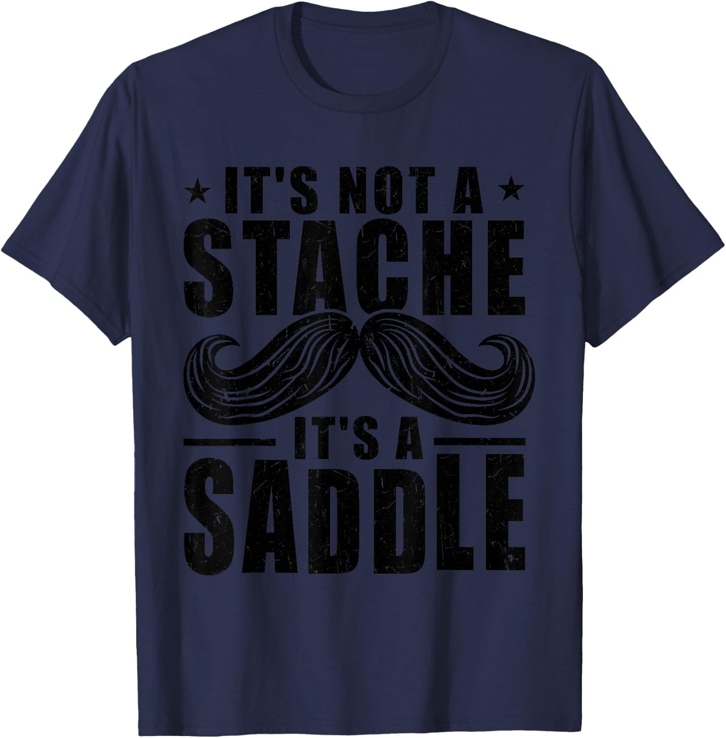 Sarcastic Mustache It's Not A Stache It's A Saddle Men T-Shirt - T-Shirt | Navy