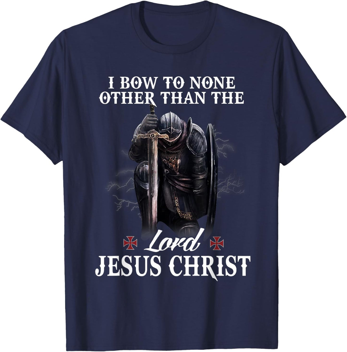 Knight Templar Christian I Bow To The Lord Jesus Christ T-Shirt - T-Shirt | Navy