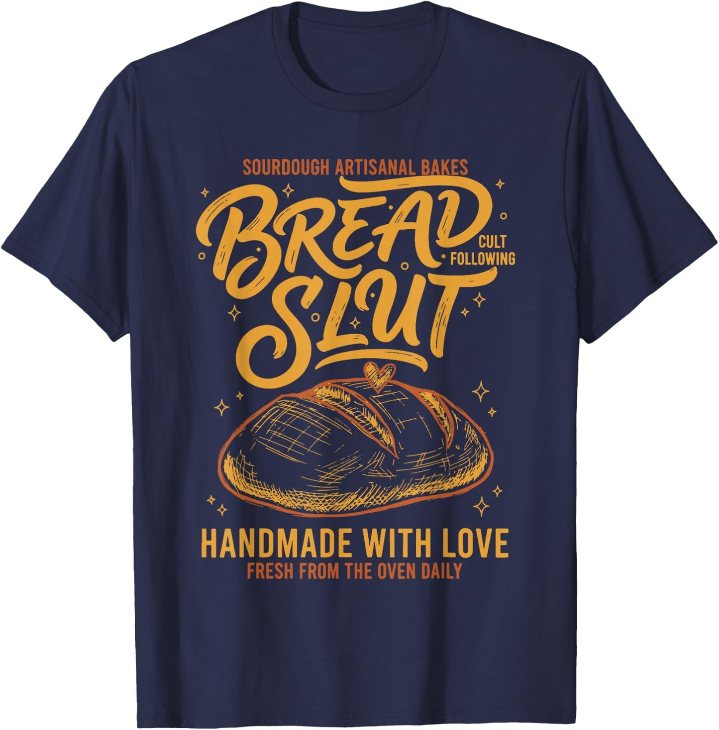Sourdough Bread Slut Handmade with Love Baking T-Shirt - T-Shirt | Navy