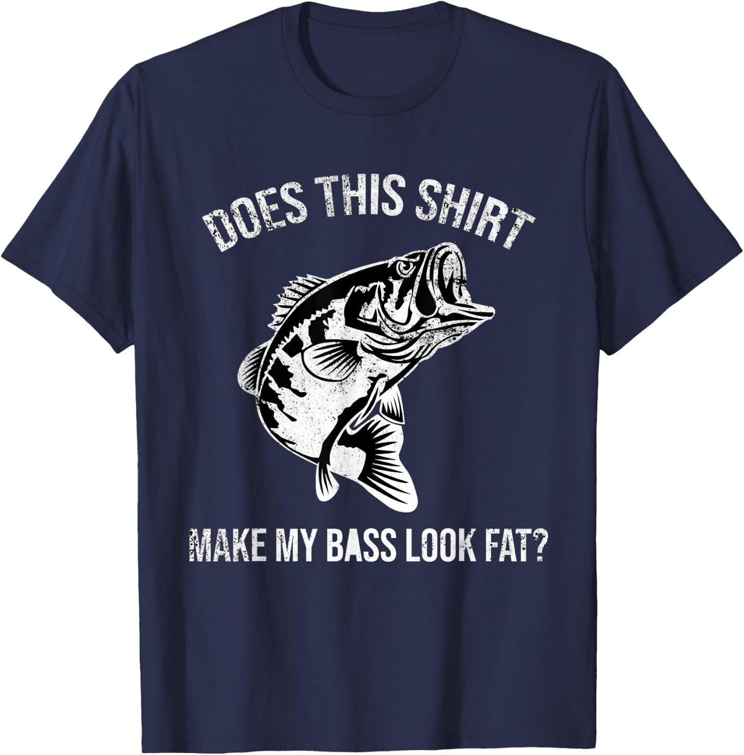 Does This Shirt Make My Bass Look Fat? Distressed Fishing T-Shirt - T-Shirt | Navy