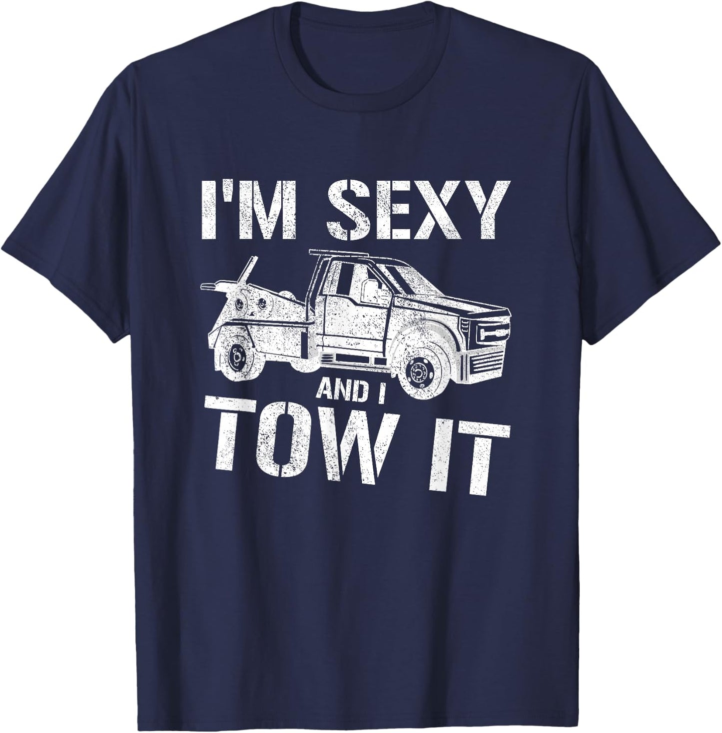 Tow Truck Towing I'm Sexy And I Tow It Tow T-Shirt - T-Shirt | Navy
