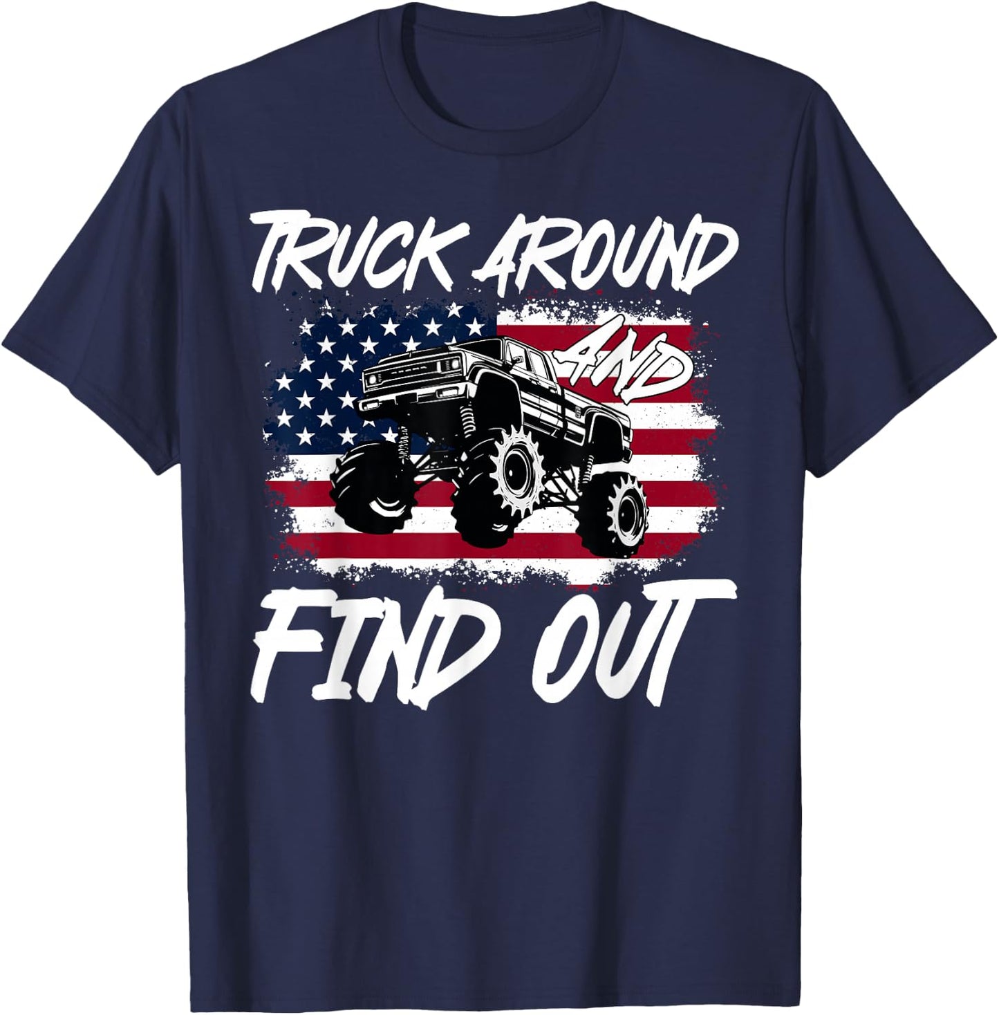 Truck Around And Find Out American Flag Monster Truck Lovers T-Shirt - T-Shirt | Navy