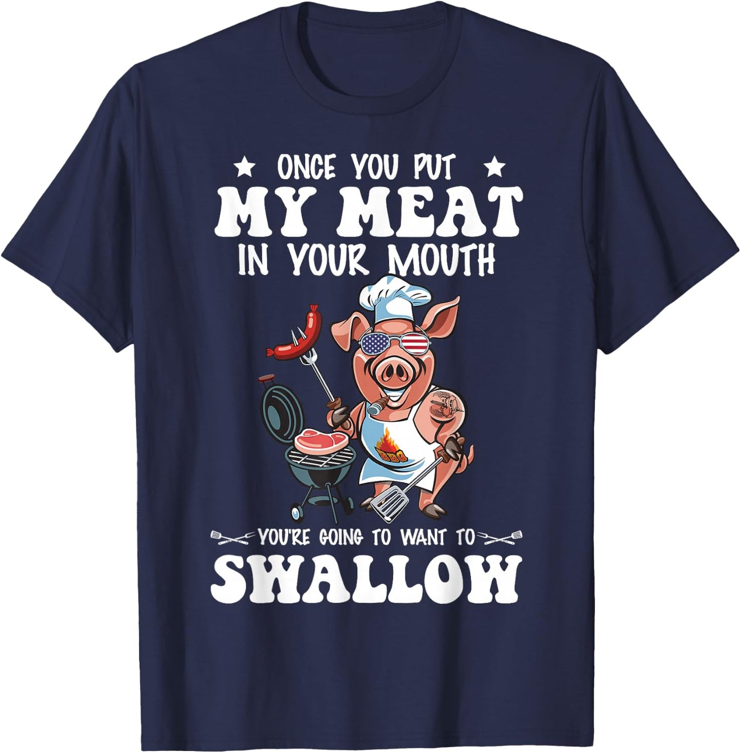 Once You Put My Meat in Your Mouth Funny BBQ Grilling T-Shirt - T-Shirt | Navy