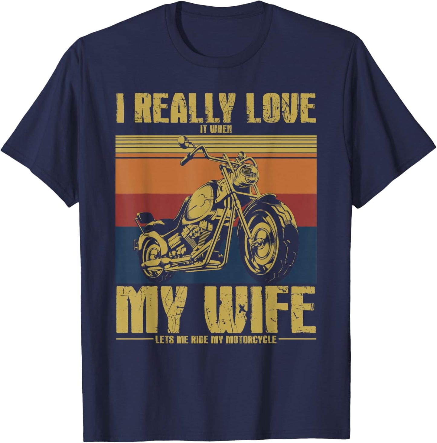 I Really Love It When My Wife Let's Me Ride My Motorcycle T-Shirt - T-Shirt | Navy