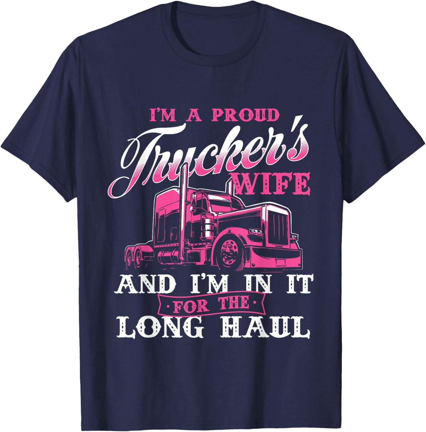I'm A Proud Trucker's Wife - Semi Truck Driver Wife Trucking T-Shirt - T-Shirt | Navy