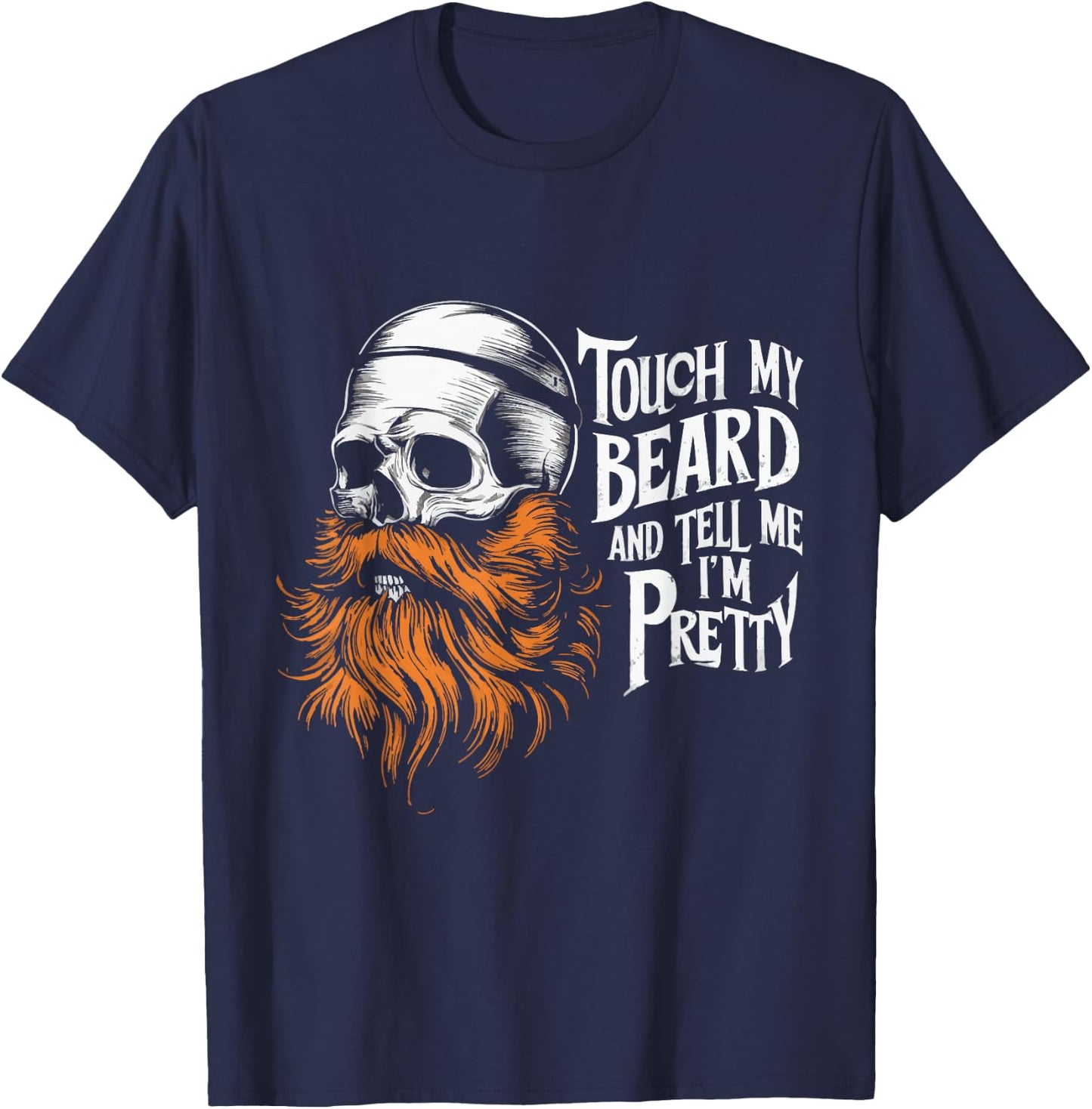 Touch My Beard And Tell Me I'm Pretty T-Shirt - T-Shirt | Navy
