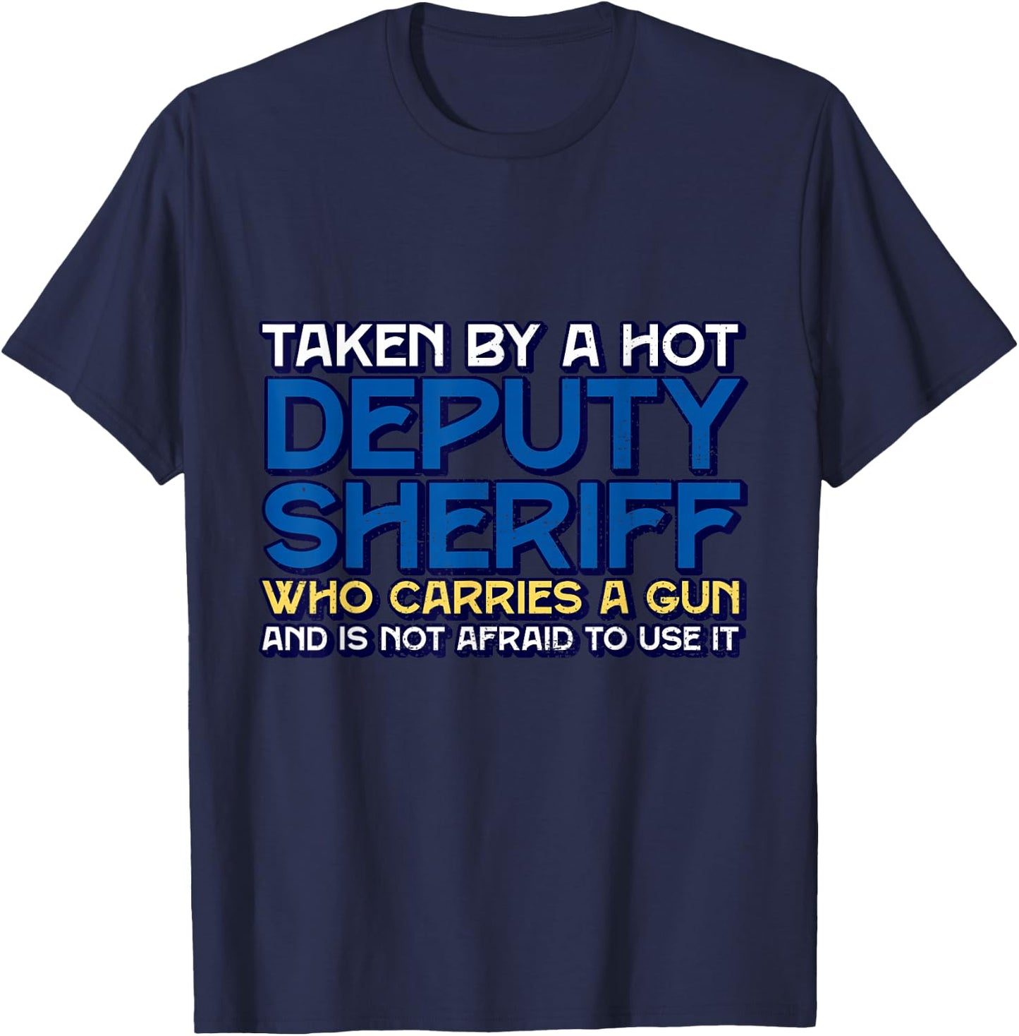 Funny Taken By A Hot Deputy Sheriff Who Carries A Gun T-Shirt - T-Shirt | Navy