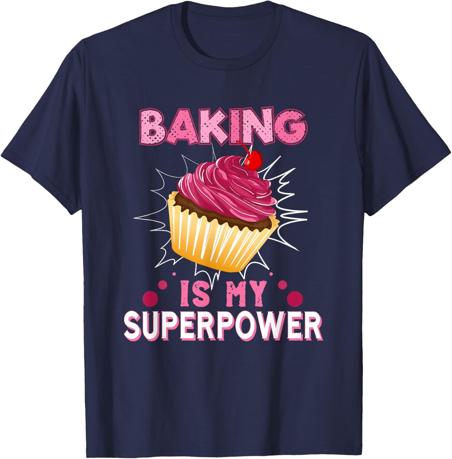 Baking Is My Superpower Delicious Cupcake Baker T-Shirt - T-Shirt | Navy