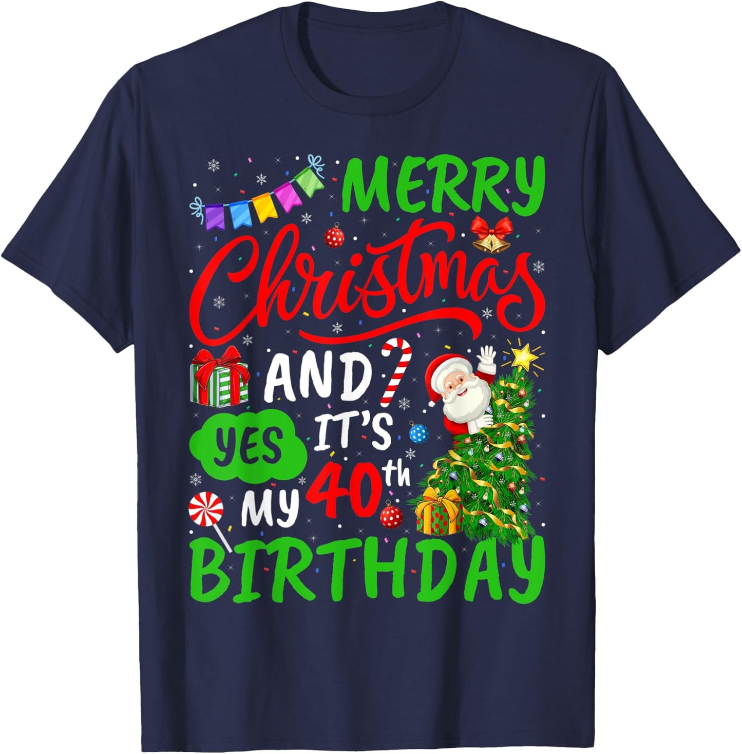 Merry Christmas And Yes It's My 40th Birthday Christmas T-Shirt - T-Shirt | Navy