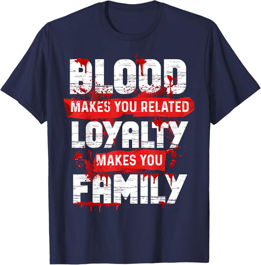 Blood Makes You Related Loyalty Makes You Family Halloween T-Shirt - T-Shirt | Navy