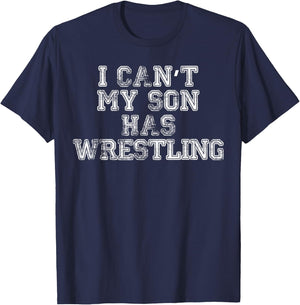 I Can't My Son Has Wrestling T Shirt Funny Mom Dad T-Shirt - T-Shirt | Navy