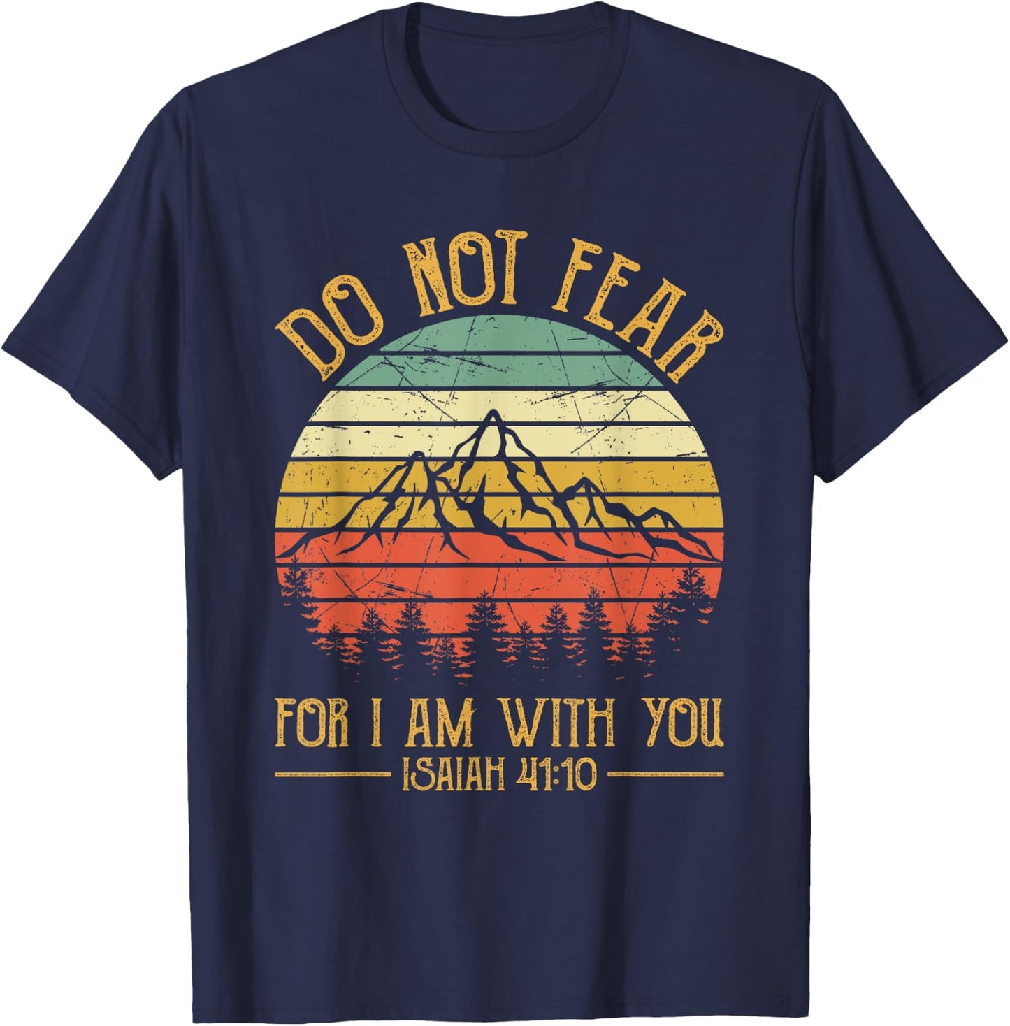 Do Not Fear For I Am With You Bible Isaiah 41:10 Christian T-Shirt - T-Shirt | Navy