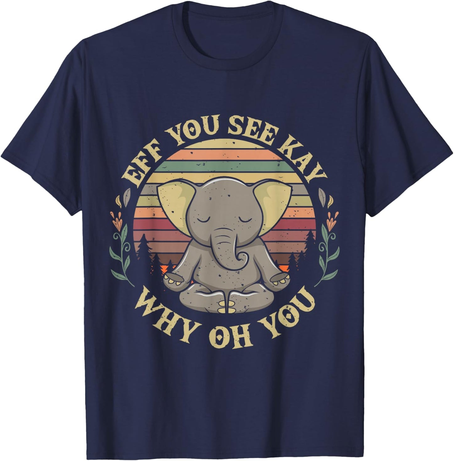 Eff You See Kay Why Oh You Elephant Yoga Pose Meditation T-Shirt - T-Shirt | Navy