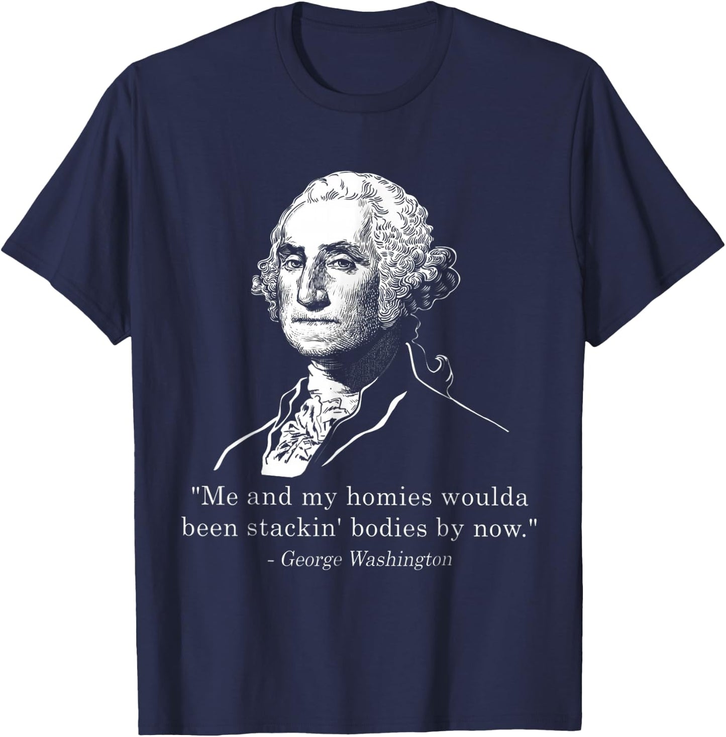 George Me and my homies woulda been stacking bodies by now T-Shirt - T-Shirt | Navy