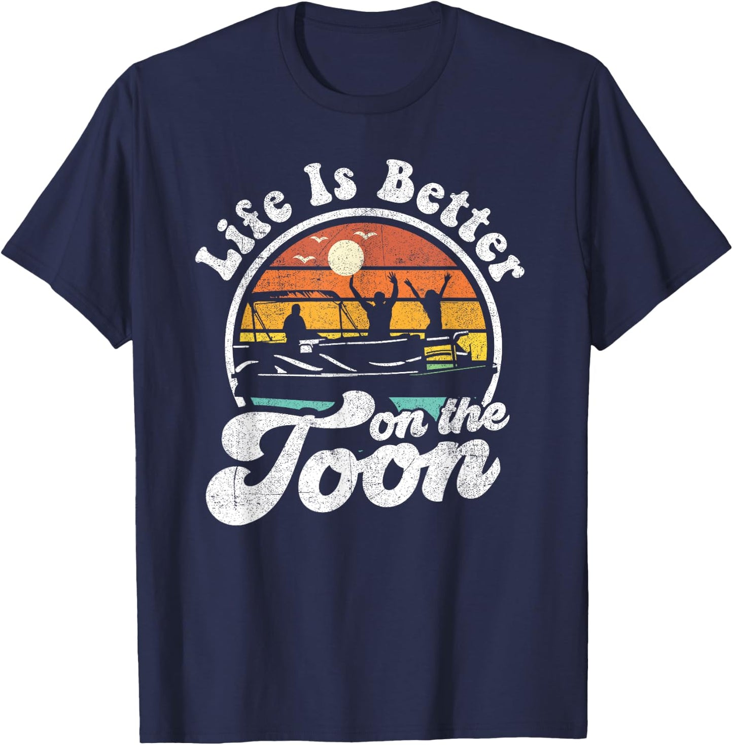Life Is Better On The Toon Funny Pontoon Boat Boating Gift T-Shirt - T-Shirt | Navy