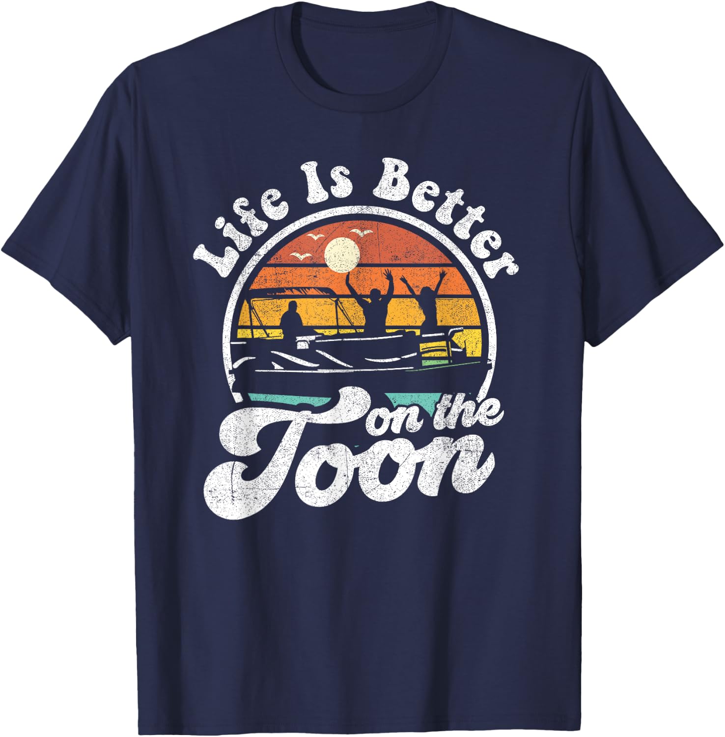 Life Is Better On The Toon Funny Pontoon Boat Boating Gift T-Shirt - T-Shirt | Navy