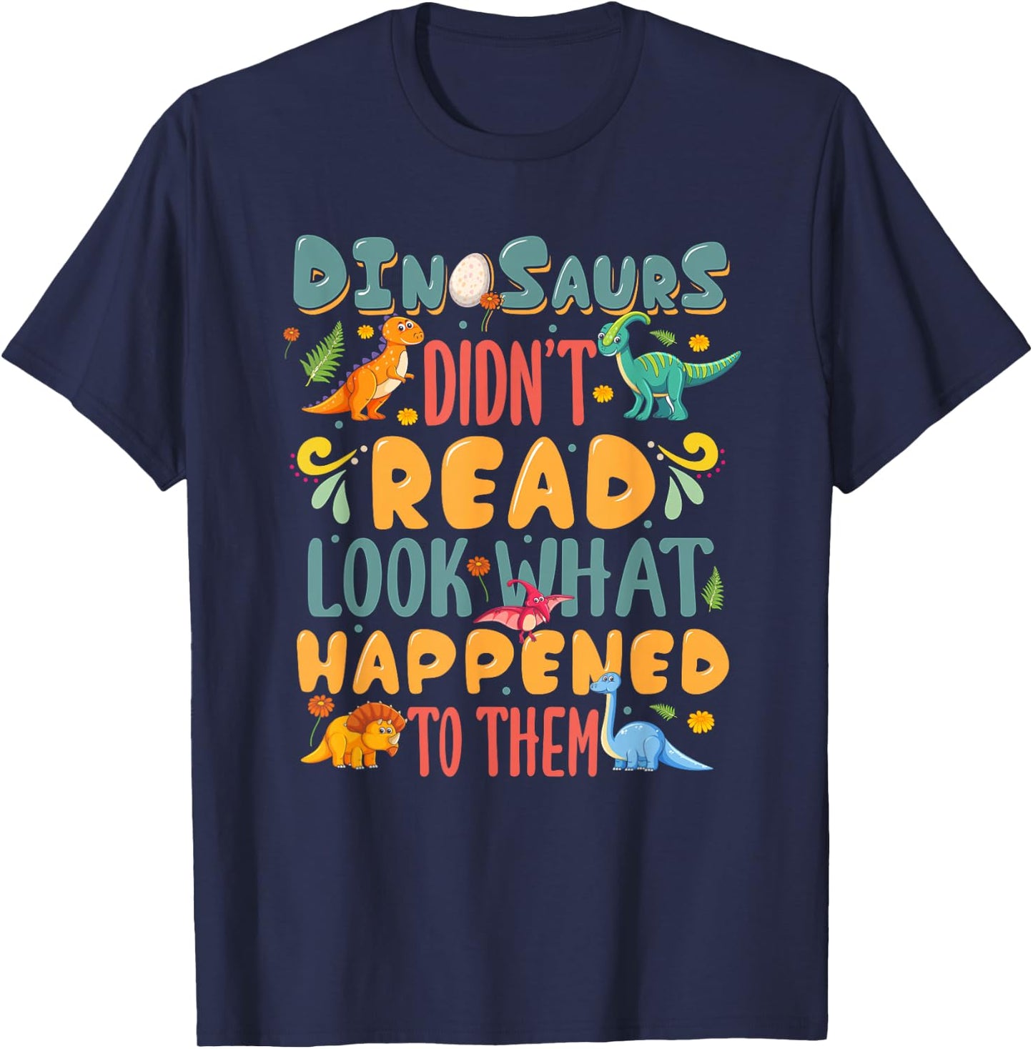 Dinosaurs Didn't Read Look What Happened To Them Teacher T-Shirt - T-Shirt | Navy