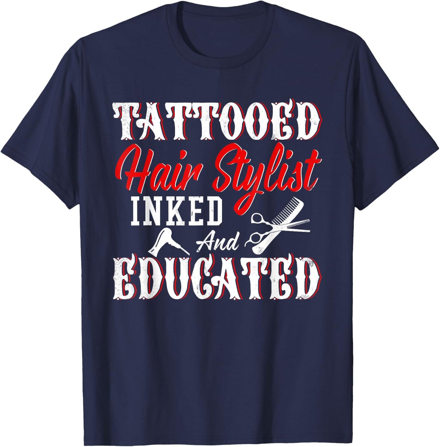 Tattooed Hair Stylist Inked And Educated Cool Hair Stylist T-Shirt - T-Shirt | Navy