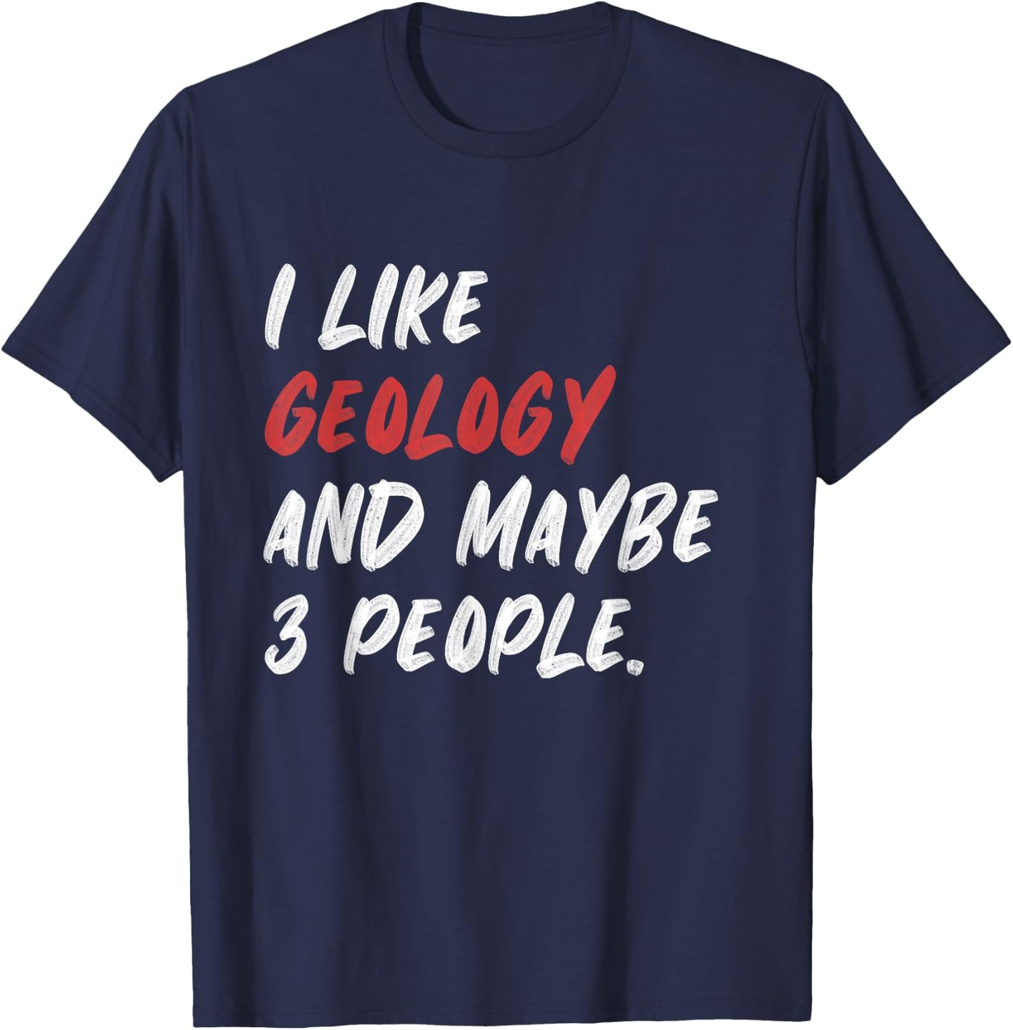 I Like Geology And Maybe 3 People Funny Geologist Rock T-Shirt - T-Shirt | Navy