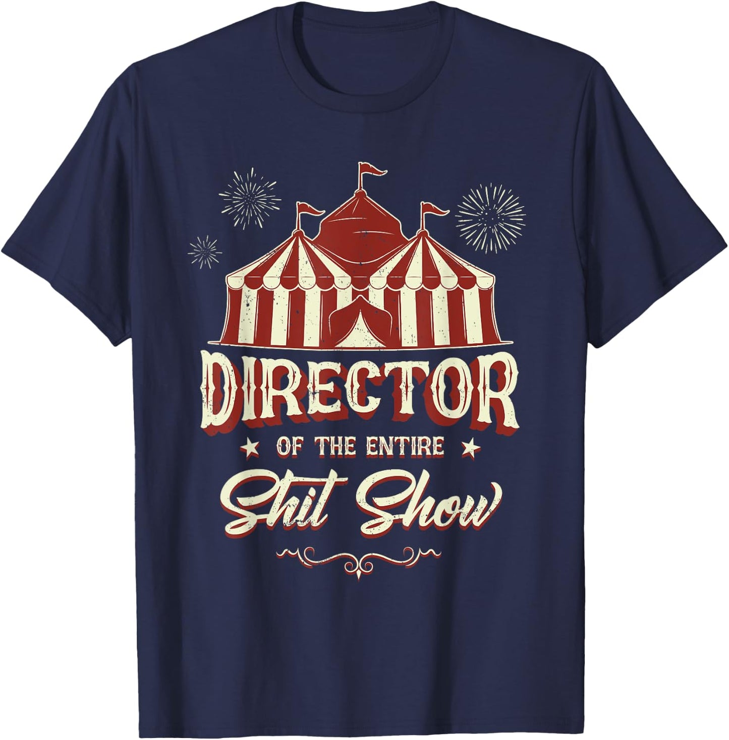 Sarcastic Shit Show Supervisor Coordinator Meme Director Of The Entire Shit Show Funny Circus Boss Black -Adults T-Shirt - T-Shirt | Navy