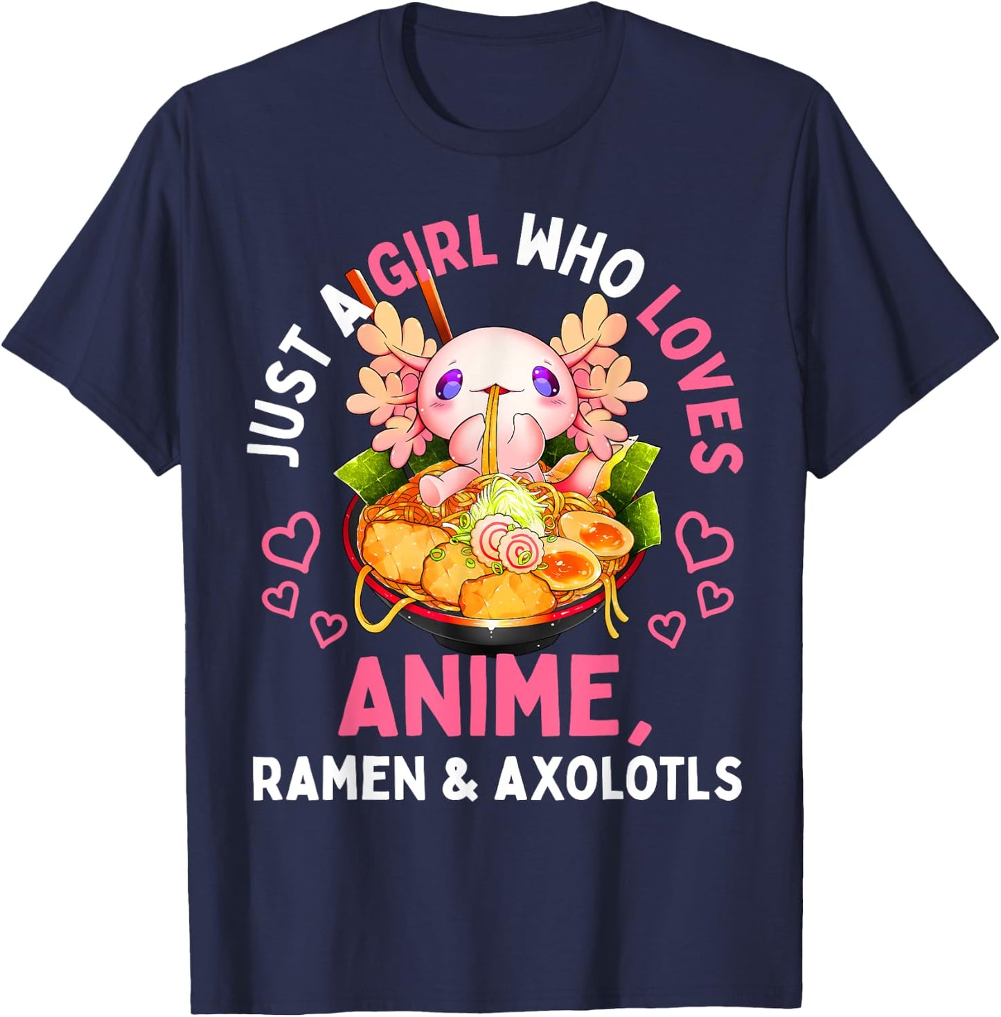 Just a Girl Who Loves Anime Ramen and Axolotls Kawaii Gift T-Shirt - T-Shirt | Navy