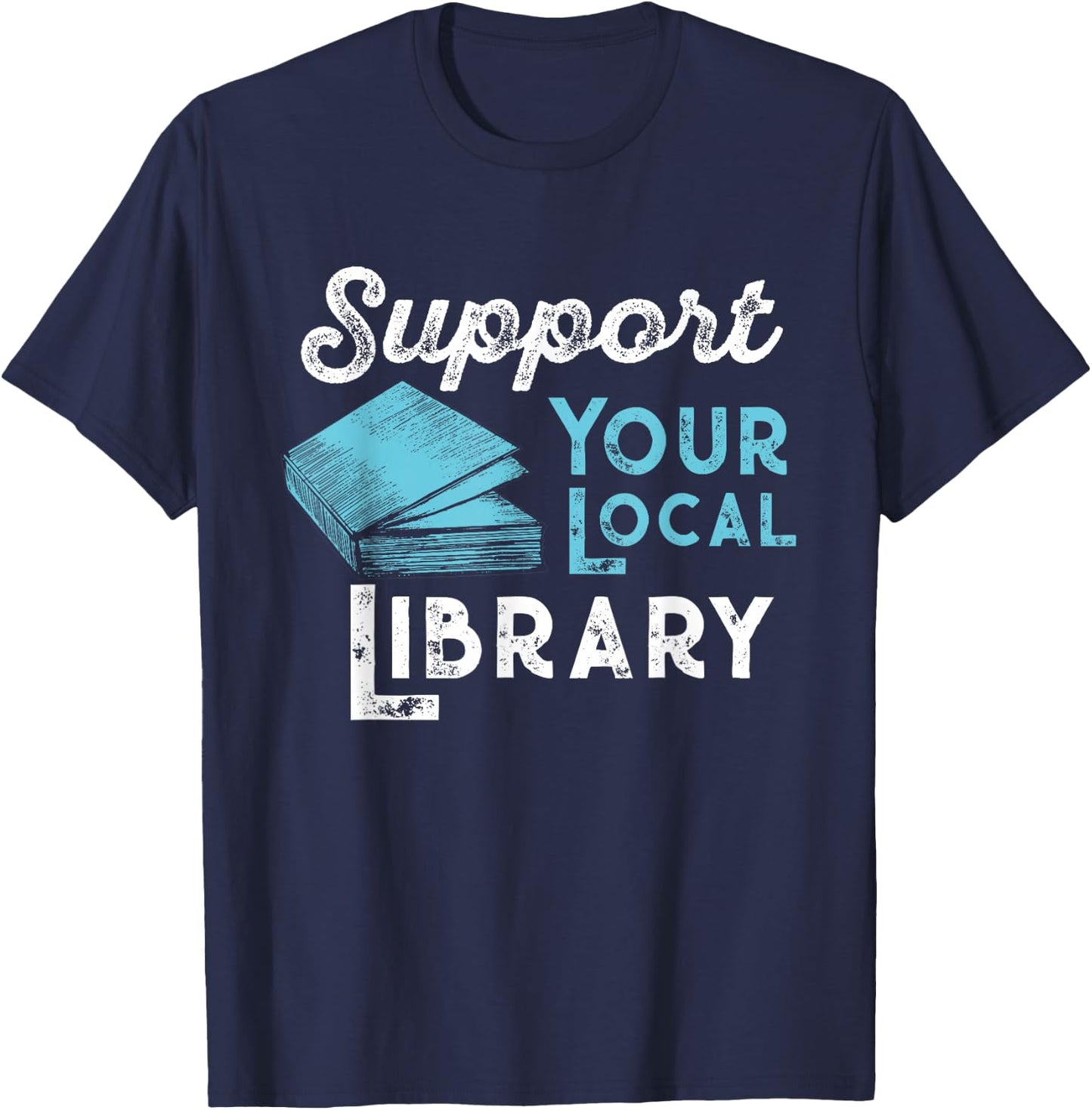 Support Your Local Library for Book Lovers and Readers T-Shirt - T-Shirt | Navy
