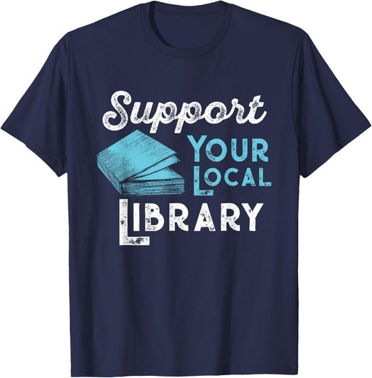 Support Your Local Library for Book Lovers and Readers T-Shirt - T-Shirt | Navy