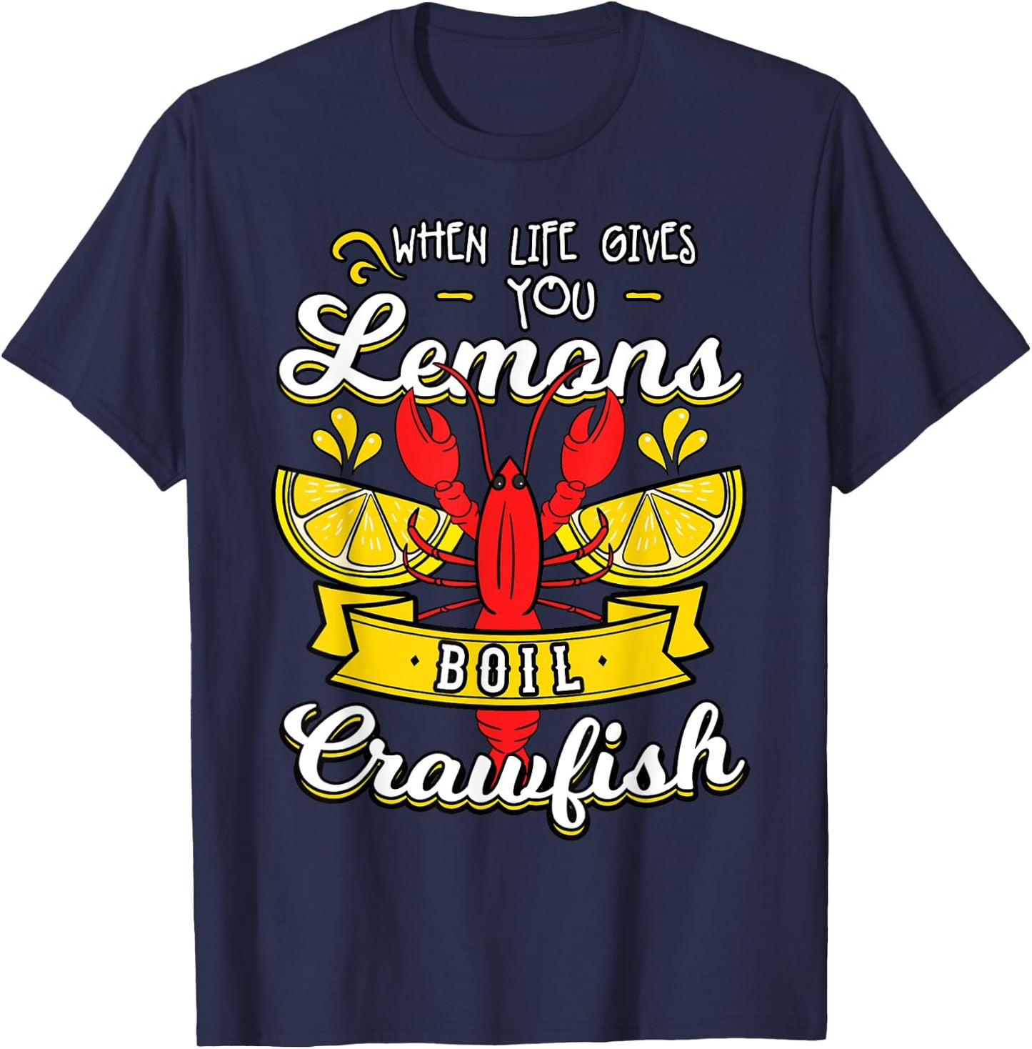 When Life Gives You Lemon Boil Crawfish Mudbug Crawfish T-Shirt - T-Shirt | Navy