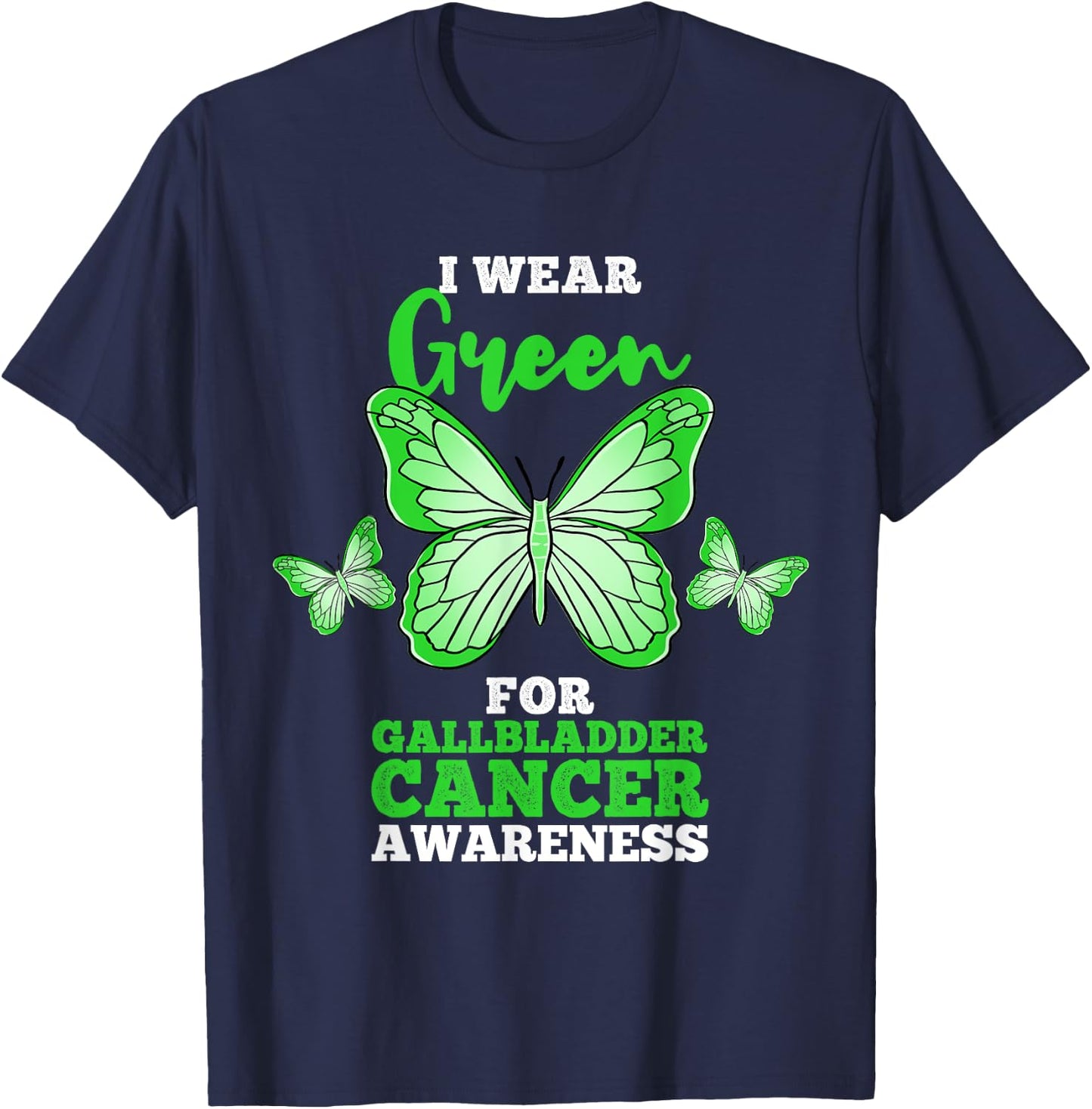 I Wear Green For Gallbladder Cancer Awareness T-Shirt - T-Shirt | Navy