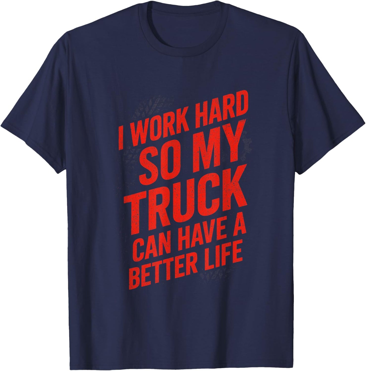 I Work Hard So My Truck - Funny Truck Owner T-Shirt - T-Shirt | Navy