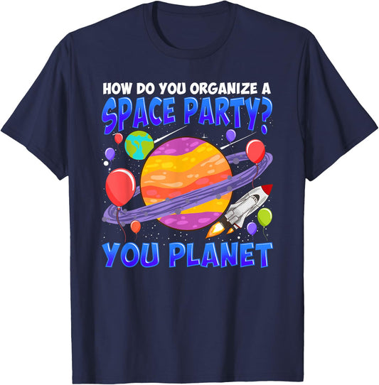 How Do You Organize A Space Party You Planet Funny Space T-Shirt - T-Shirt | Navy