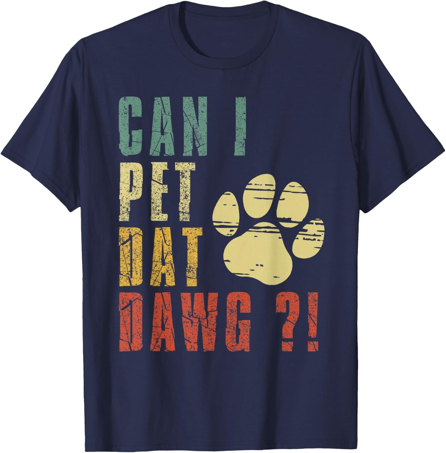 Can I Pet Dat Dawg Shirt Can I Pet That Dog Funny Dog T-Shirt - T-Shirt | Navy