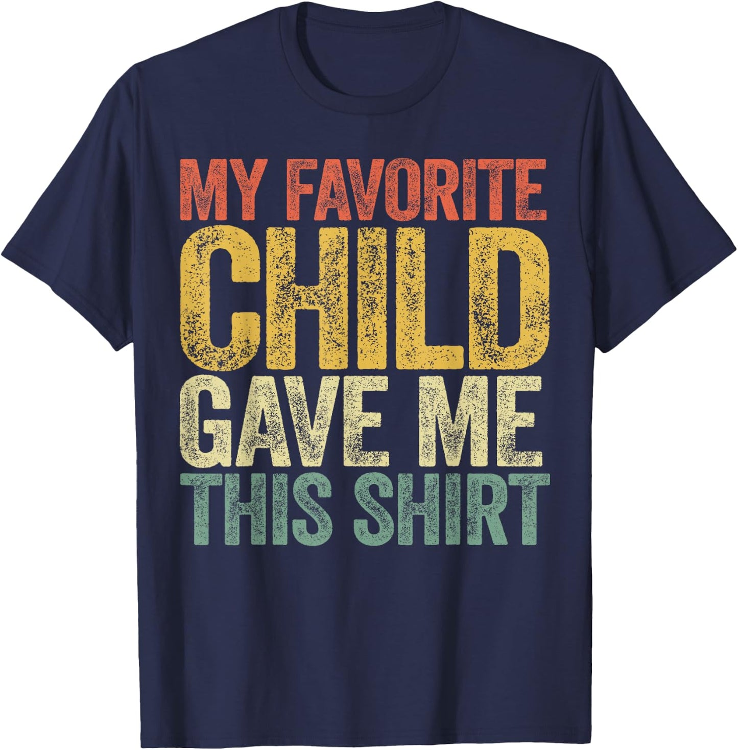My Favorite Child Gave Me This Shirt Shirt Favorite Kid T-Shirt - T-Shirt | Navy