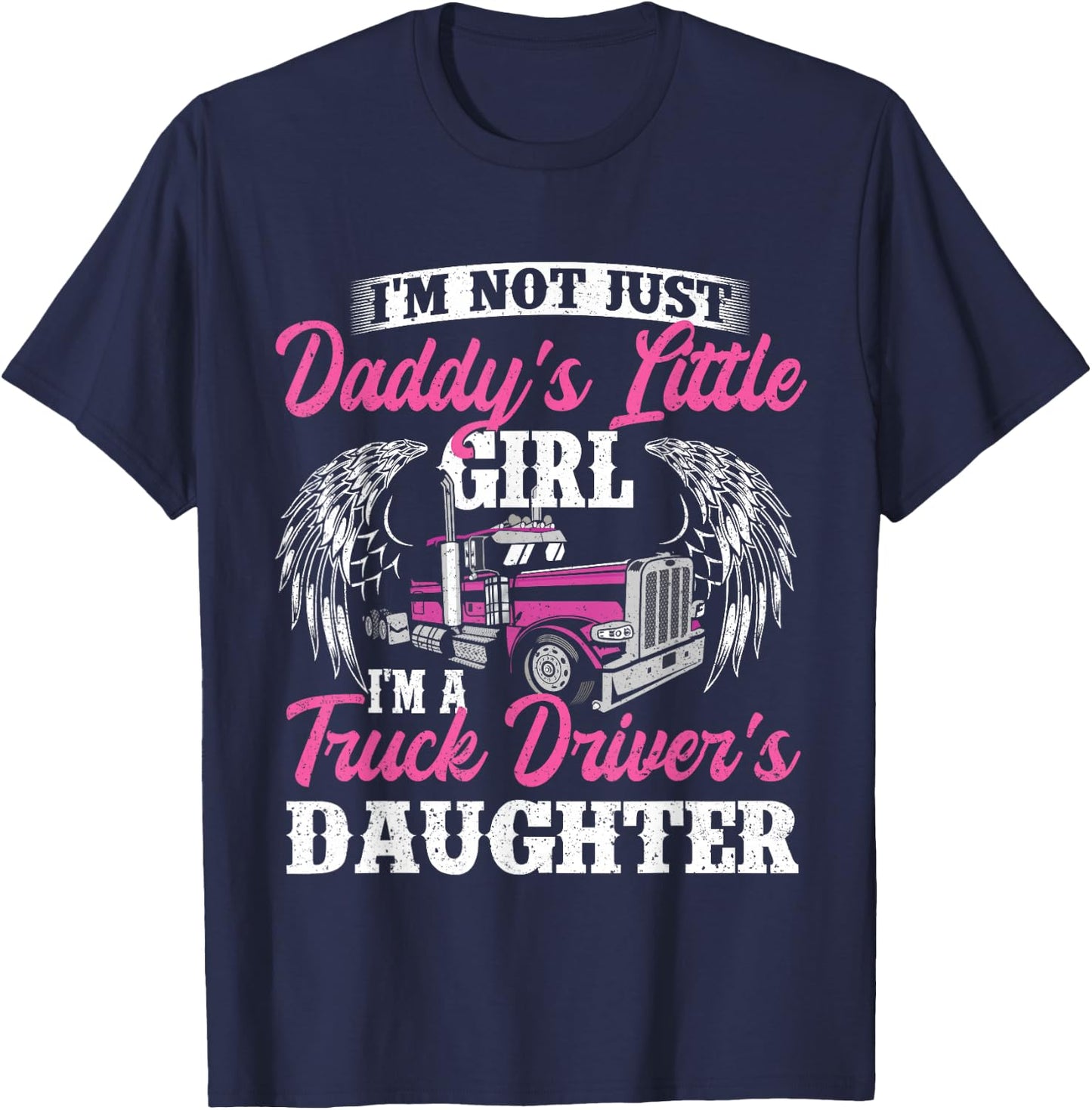 I'm Not Just Daddy's Little Girl - Truck Driver Daughter T-Shirt - T-Shirt | Navy