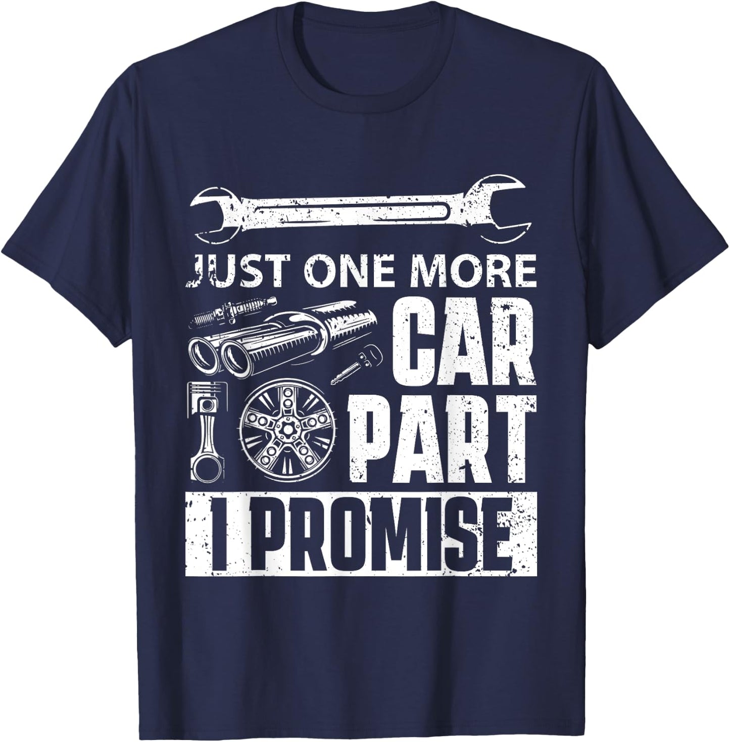 Just one more Car Part I Promise - Mechanic Enthusiast Gear T-Shirt - T-Shirt | Navy