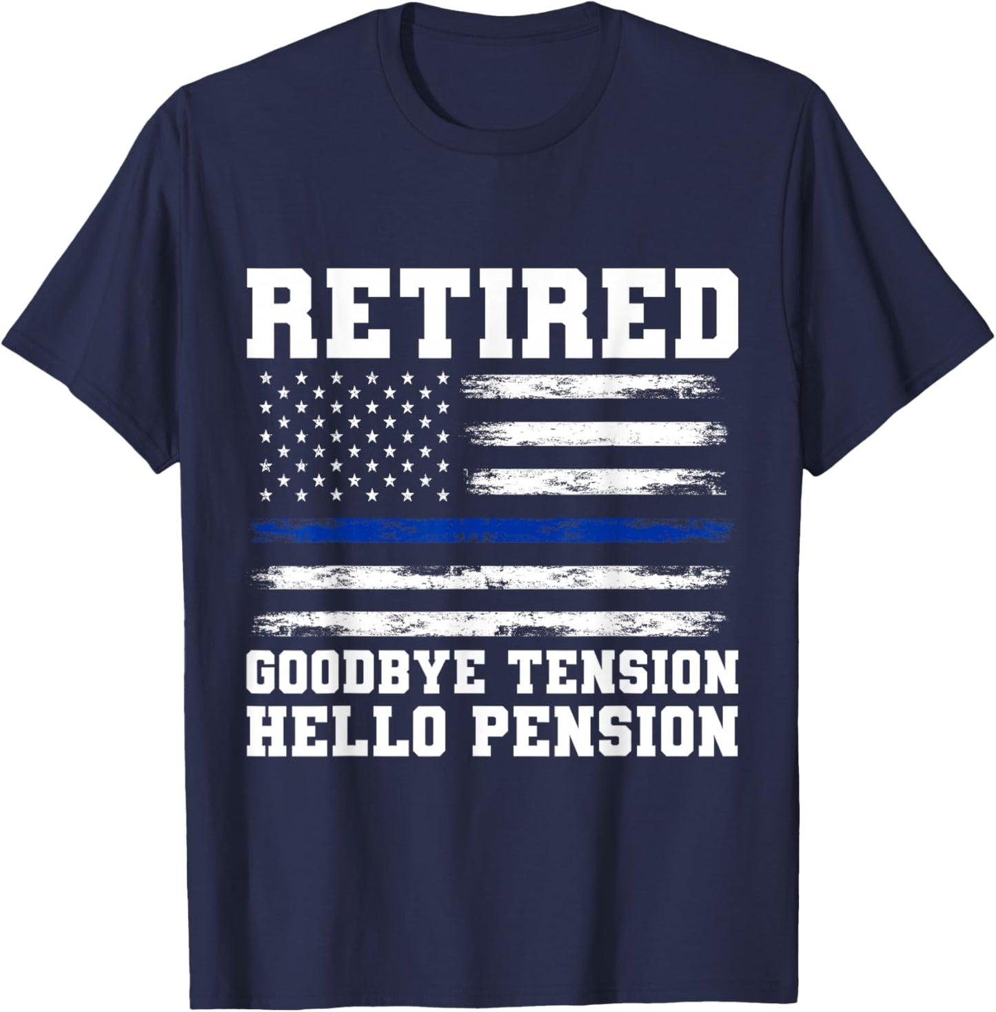 Goodbye Tension Hello Pension Retired Police T-Shirt - T-Shirt | Navy