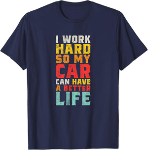 I Work Hard So My Car Can Have A Better Life - Funny Car T-Shirt - T-Shirt | Navy