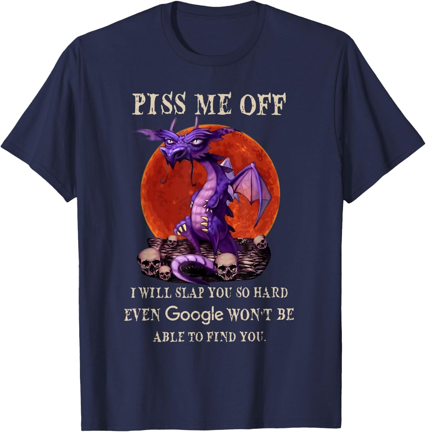 Grumpy Dragon Piss Me Off I Will Slap You So Hard Funny T-Shirt - T-Shirt | Navy