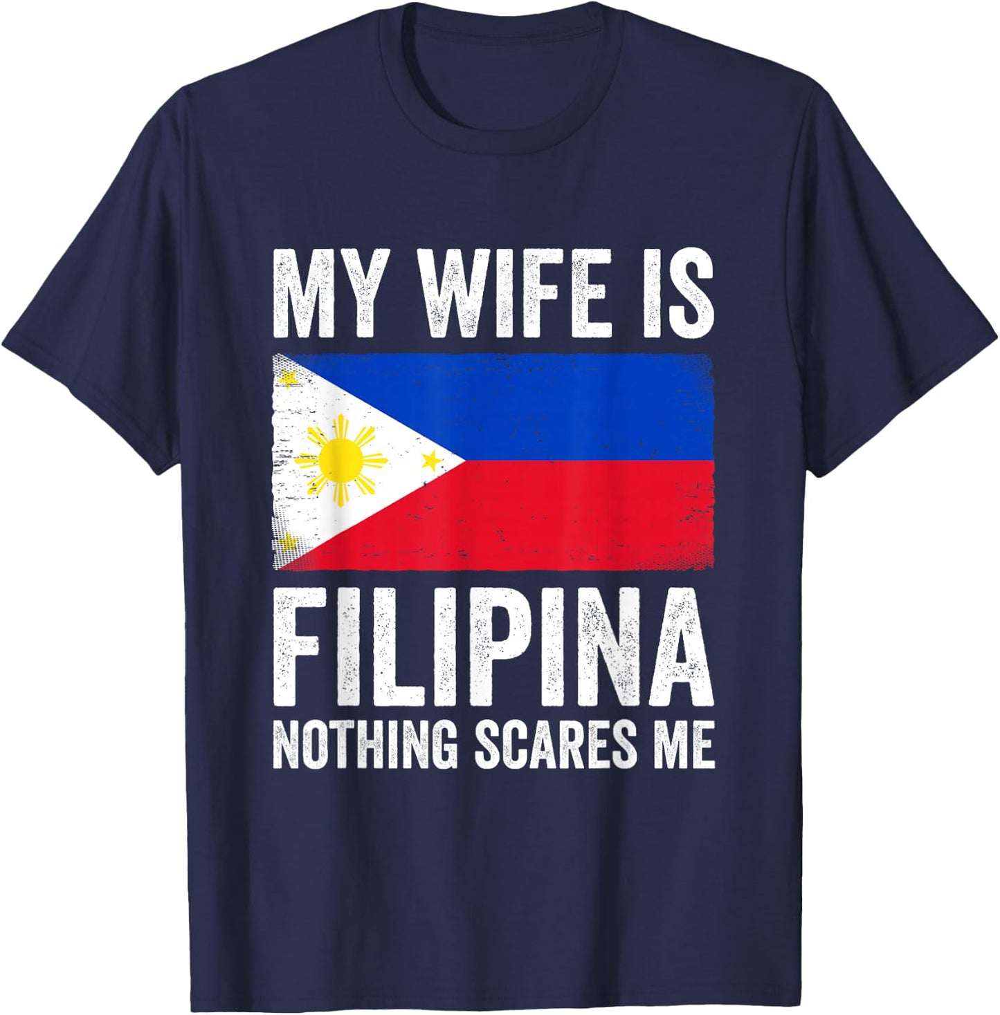 My Wife is Filipina Nothing Scares Me Philippines T-Shirt - T-Shirt | Navy