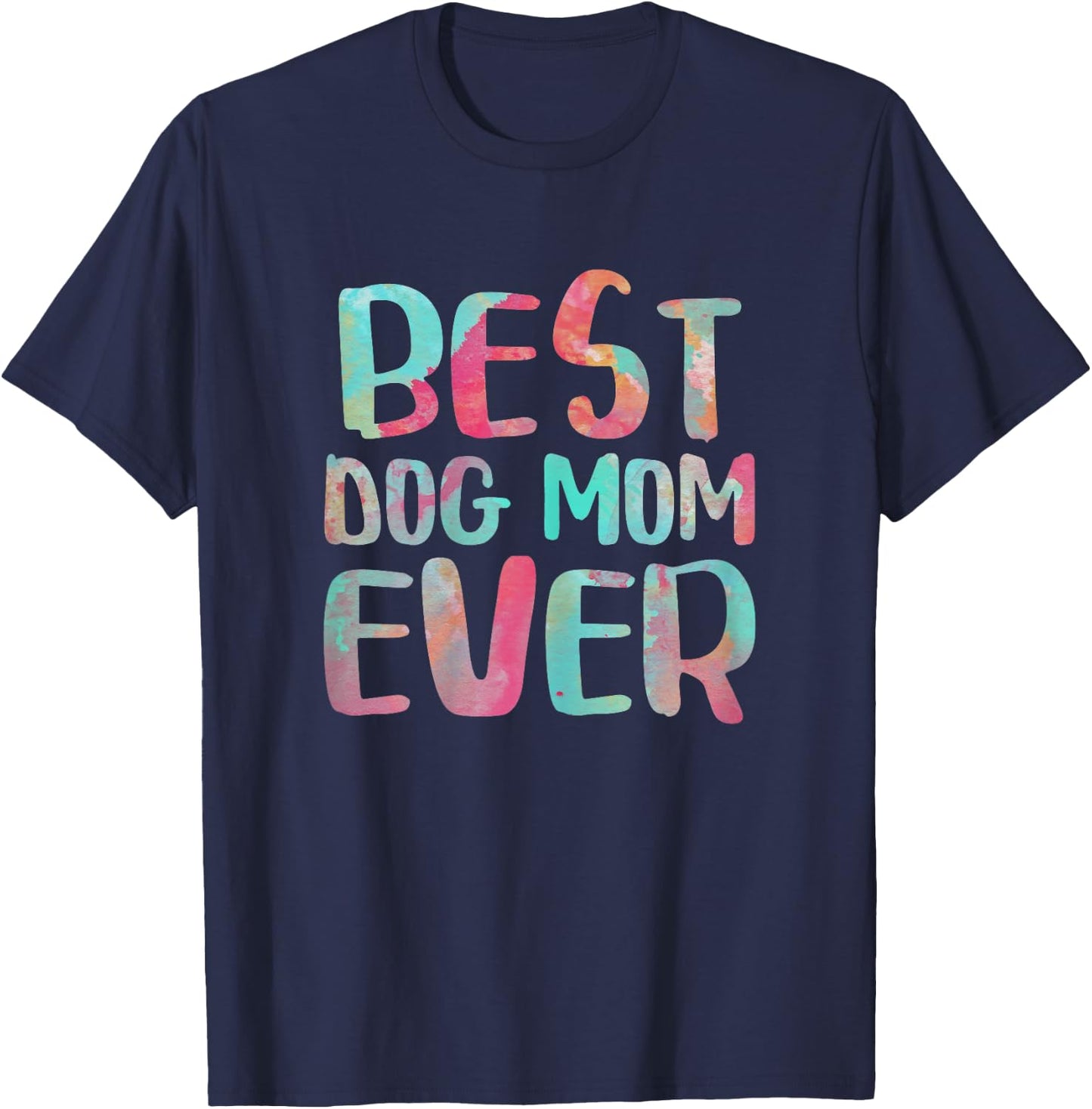 Best Dog Mom Ever Shirt Women Mothers Day T-Shirt - T-Shirt | Navy
