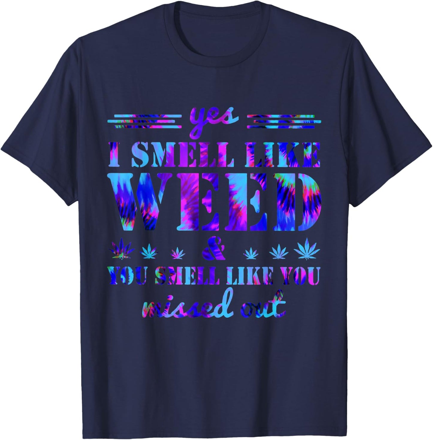 Yes I Smell Like Weed You Smell Like You Missed Weed Day T-Shirt - T-Shirt | Navy