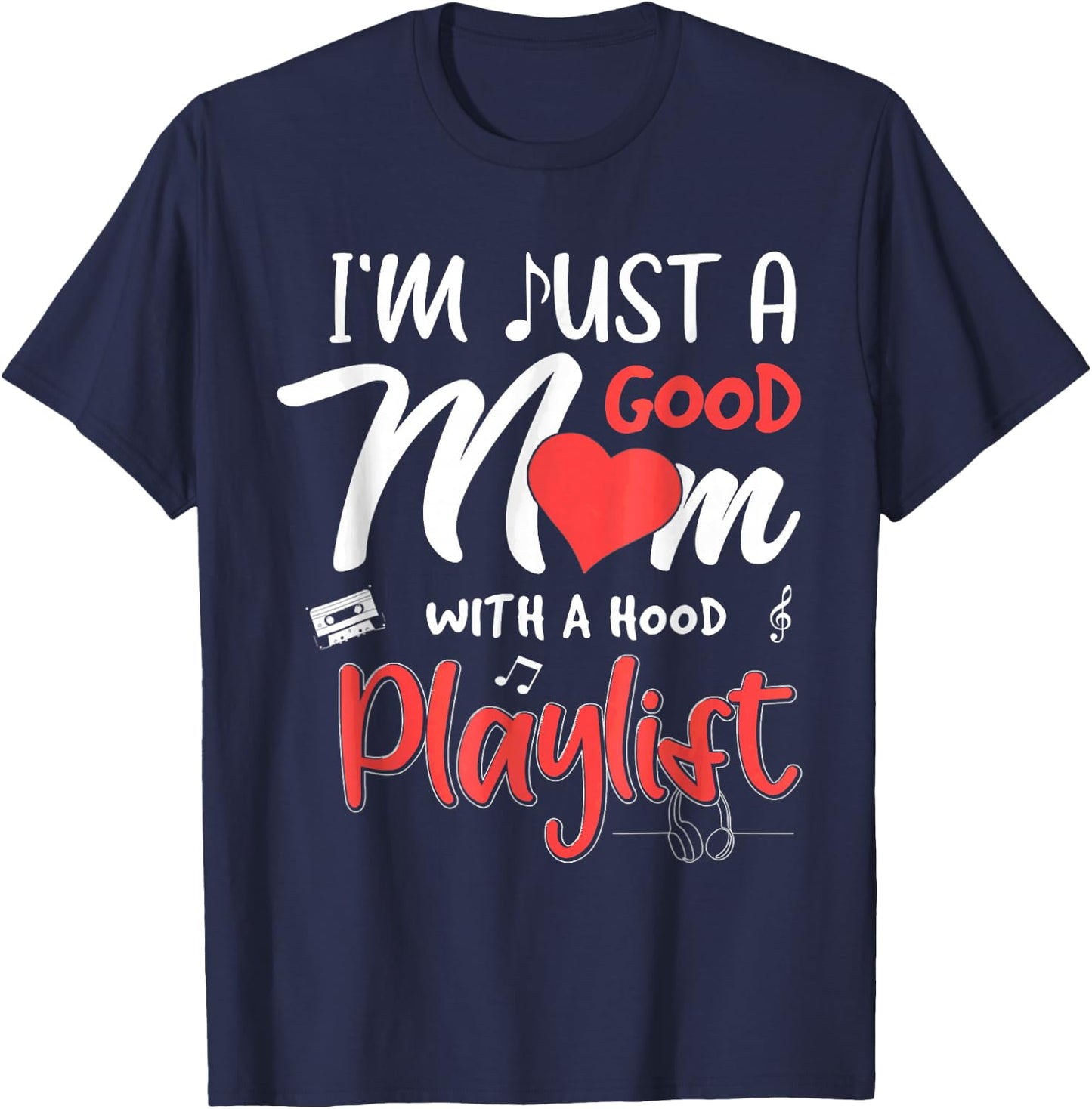 I'm Just A Good Mom With A Hood Playlist Mothers Day T-Shirt - T-Shirt | Navy