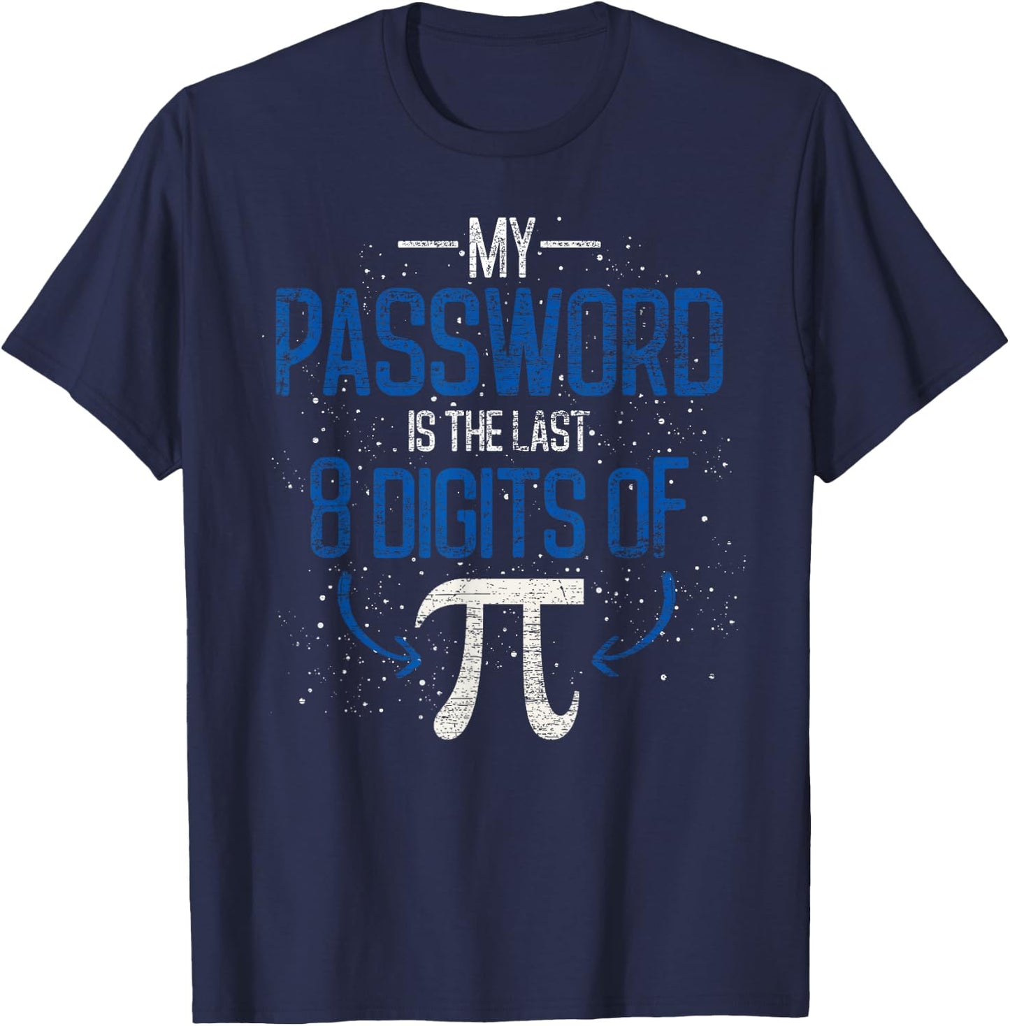 My Password Is The Last 8 Digits Of Pi Funny Math Pun Math T-Shirt - T-Shirt | Navy