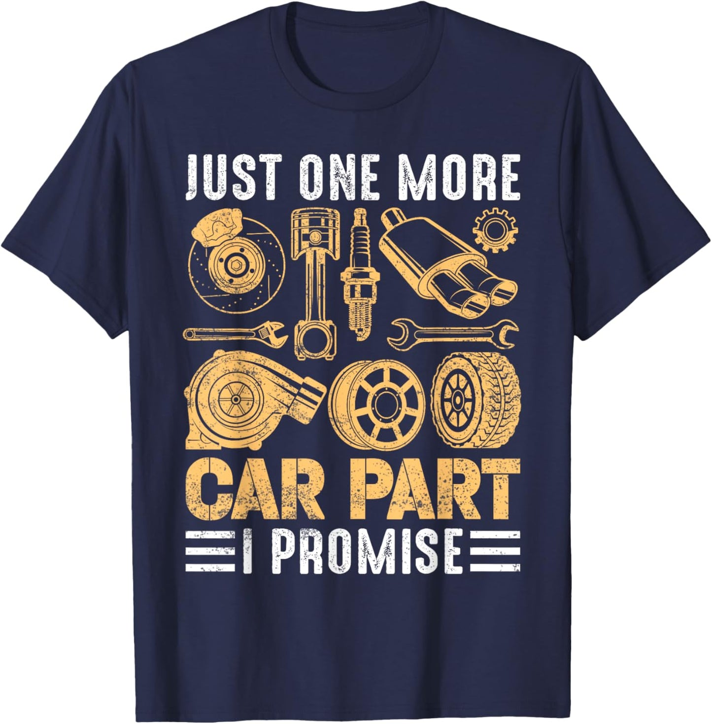 Just One More Car Part I Promise Funny Mechanic T-Shirt - T-Shirt | Navy
