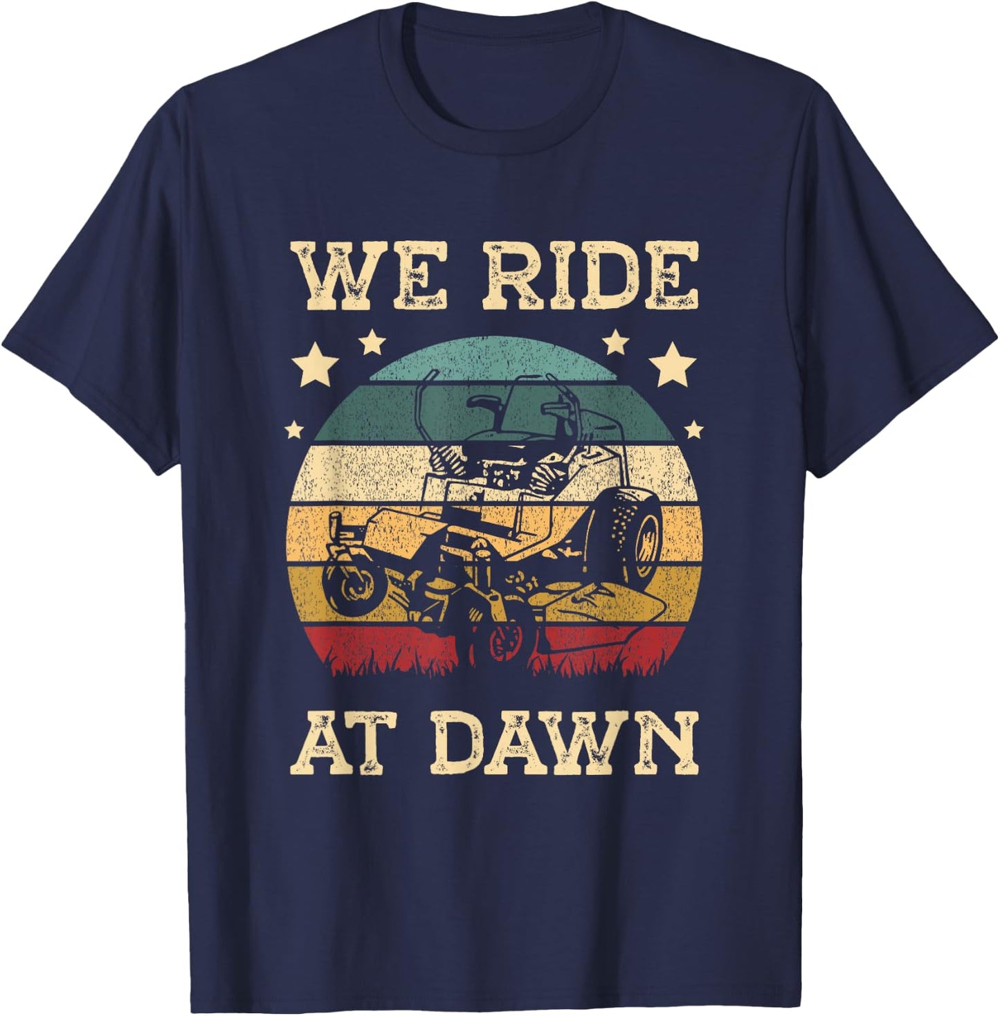 We ride at dawn Lawn Grass Gardener Gardening for a Mower T-Shirt - T-Shirt | Navy