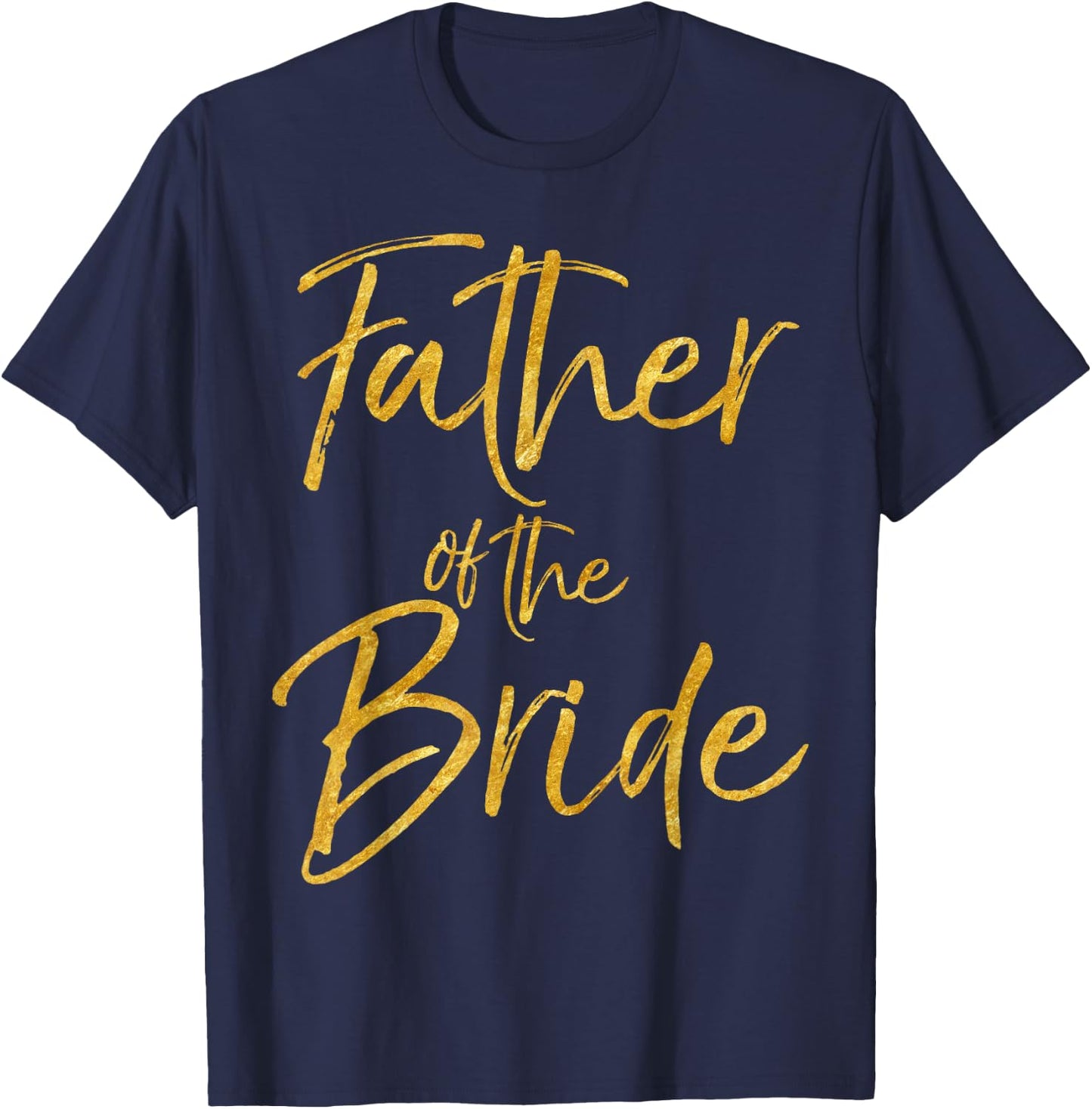Father of the Bride Shirt Cute Gold Bridal Dad Shirt T-Shirt - T-Shirt | Navy